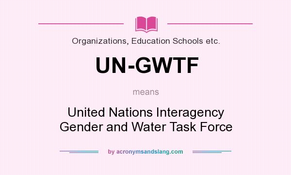 What does UN-GWTF mean? It stands for United Nations Interagency Gender and Water Task Force