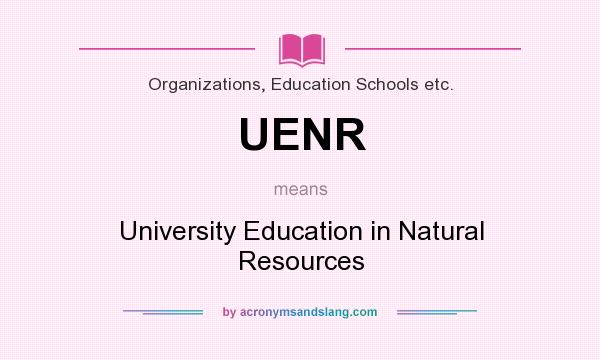 What does UENR mean? It stands for University Education in Natural Resources