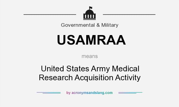 What does USAMRAA mean? It stands for United States Army Medical Research Acquisition Activity