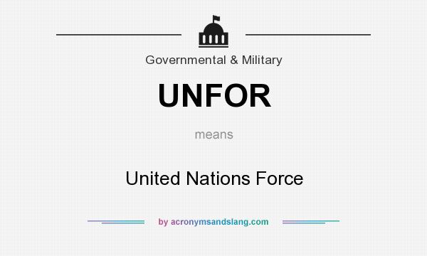 What does UNFOR mean? It stands for United Nations Force