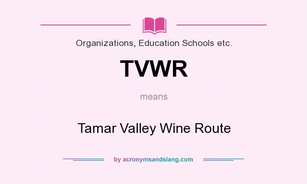 What does TVWR mean? It stands for Tamar Valley Wine Route