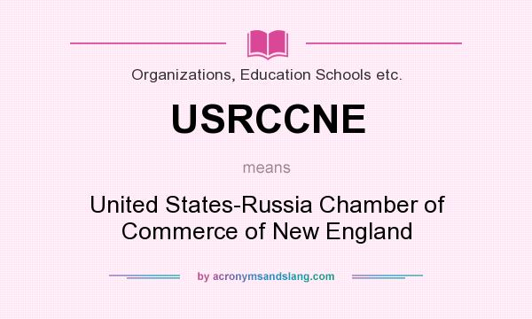 What does USRCCNE mean? It stands for United States-Russia Chamber of Commerce of New England