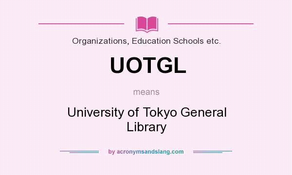 What does UOTGL mean? It stands for University of Tokyo General Library