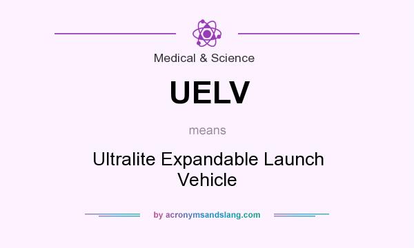 What does UELV mean? It stands for Ultralite Expandable Launch Vehicle