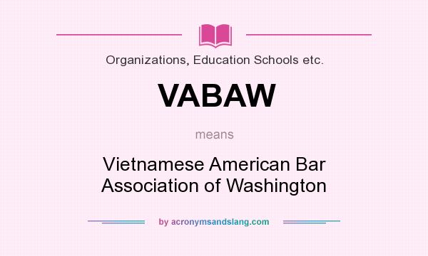 What does VABAW mean? It stands for Vietnamese American Bar Association of Washington