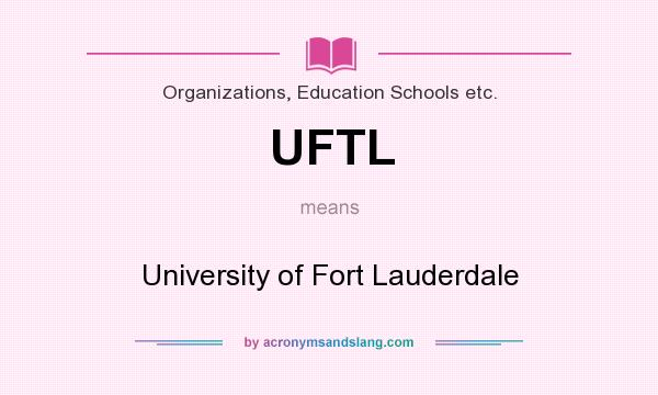 What does UFTL mean? It stands for University of Fort Lauderdale