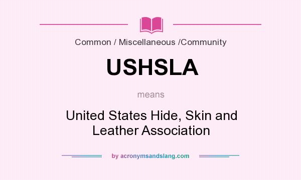 What does USHSLA mean? It stands for United States Hide, Skin and Leather Association