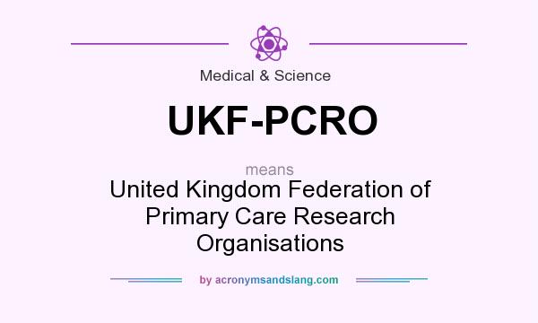 What does UKF-PCRO mean? It stands for United Kingdom Federation of Primary Care Research Organisations
