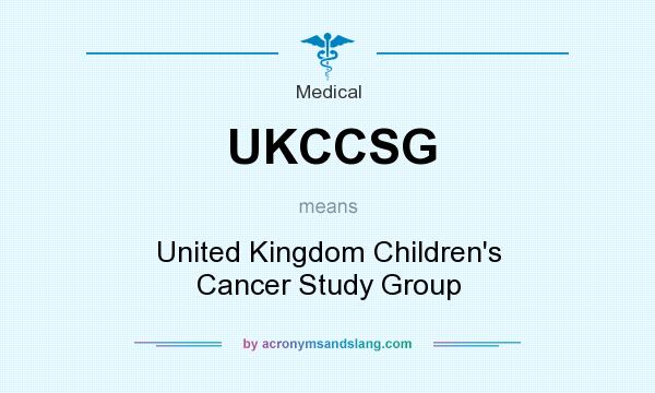 What does UKCCSG mean? It stands for United Kingdom Children`s Cancer Study Group