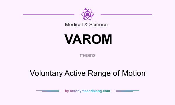 What does VAROM mean? It stands for Voluntary Active Range of Motion