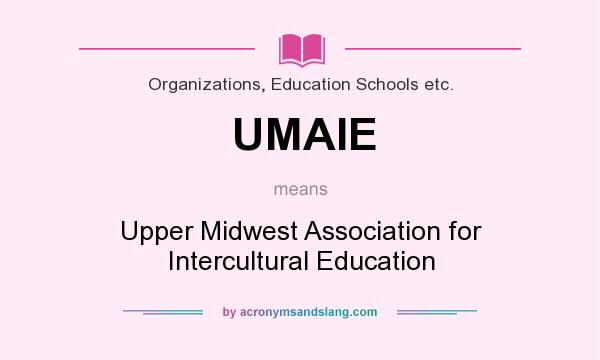 What does UMAIE mean? It stands for Upper Midwest Association for Intercultural Education