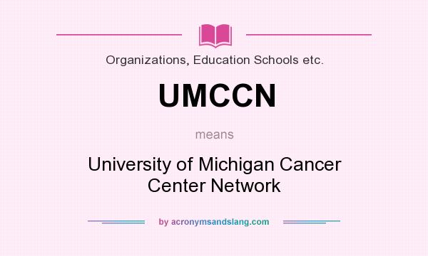 What does UMCCN mean? It stands for University of Michigan Cancer Center Network