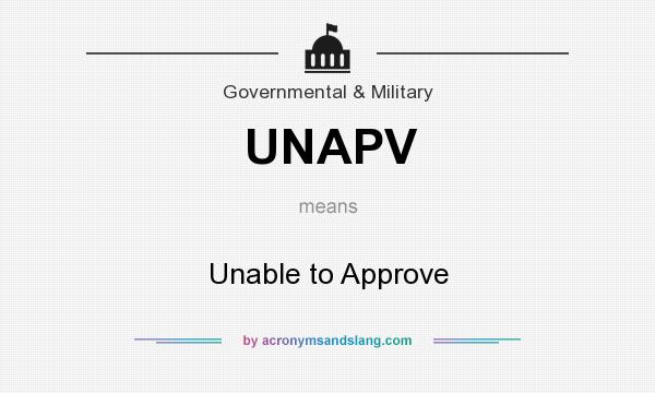 What does UNAPV mean? It stands for Unable to Approve