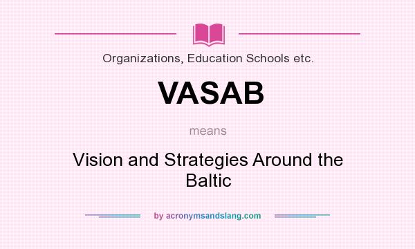What does VASAB mean? It stands for Vision and Strategies Around the Baltic