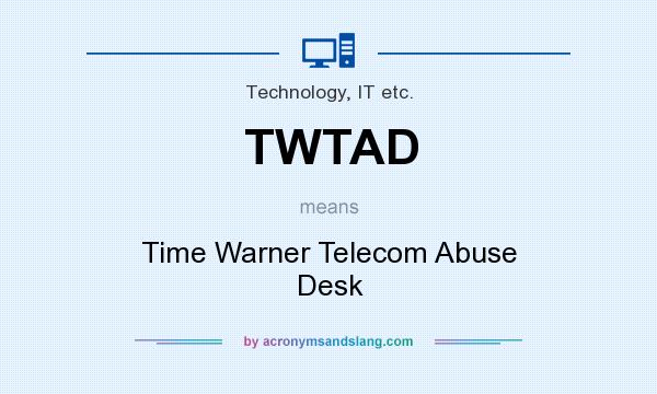 What does TWTAD mean? It stands for Time Warner Telecom Abuse Desk