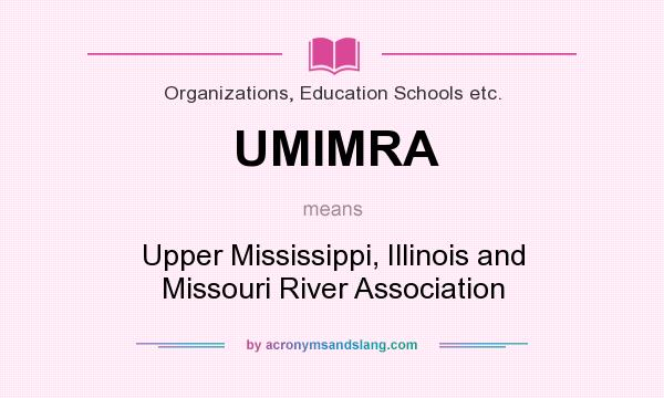 What does UMIMRA mean? It stands for Upper Mississippi, Illinois and Missouri River Association