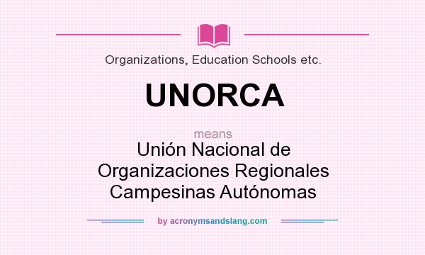 What does UNORCA mean? It stands for Unión Nacional de Organizaciones Regionales Campesinas Autónomas