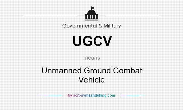 What does UGCV mean? It stands for Unmanned Ground Combat Vehicle