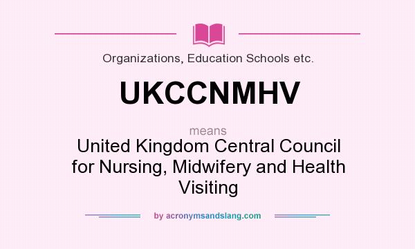 What does UKCCNMHV mean? It stands for United Kingdom Central Council for Nursing, Midwifery and Health Visiting