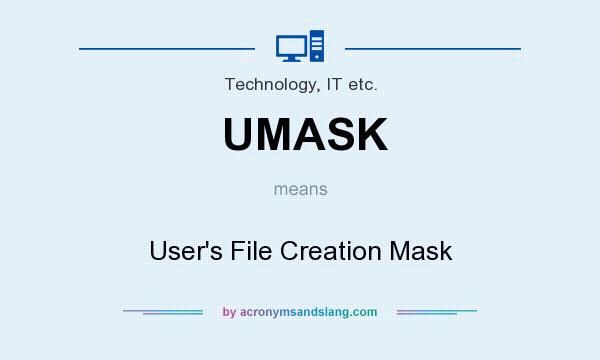 What does UMASK mean? It stands for User`s File Creation Mask