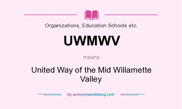 What does UWMWV mean? It stands for United Way of the Mid Willamette Valley