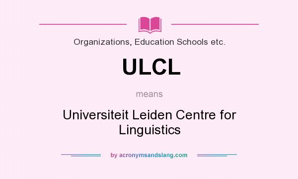 What does ULCL mean? It stands for Universiteit Leiden Centre for Linguistics