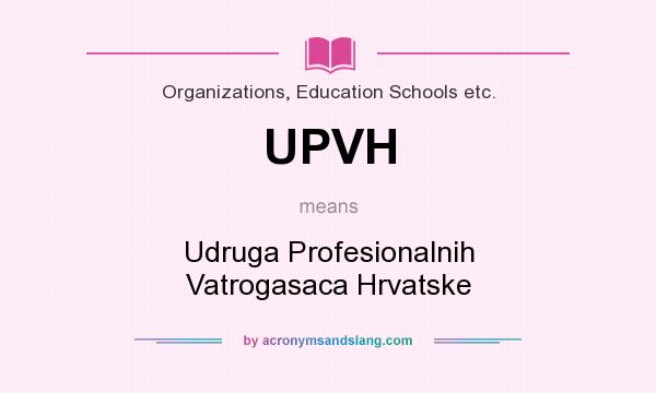 What does UPVH mean? It stands for Udruga Profesionalnih Vatrogasaca Hrvatske