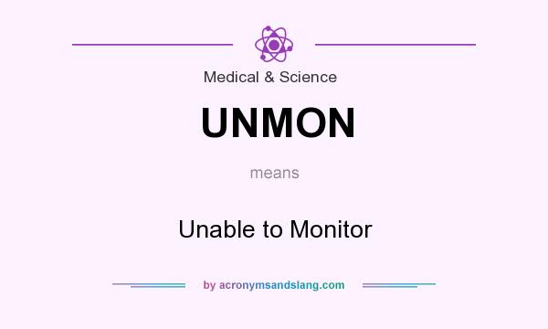 What does UNMON mean? It stands for Unable to Monitor