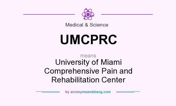 What does UMCPRC mean? It stands for University of Miami Comprehensive Pain and Rehabilitation Center