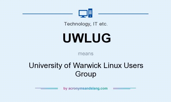What does UWLUG mean? It stands for University of Warwick Linux Users Group