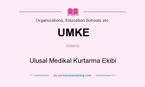 What does UMKE mean? It stands for Ulusal Medikal Kurtarma Ekibi