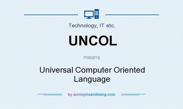 What does UNCOL mean? It stands for Universal Computer Oriented Language