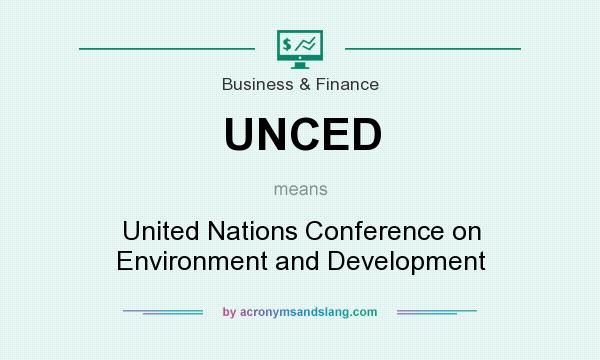 What does UNCED mean? It stands for United Nations Conference on Environment and Development
