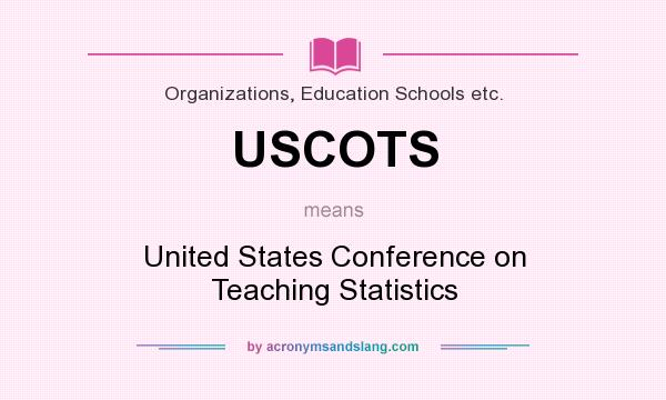 What does USCOTS mean? It stands for United States Conference on Teaching Statistics
