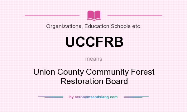 What does UCCFRB mean? It stands for Union County Community Forest Restoration Board
