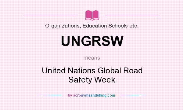 What does UNGRSW mean? It stands for United Nations Global Road Safety Week