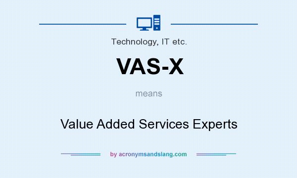 What does VAS-X mean? It stands for Value Added Services Experts