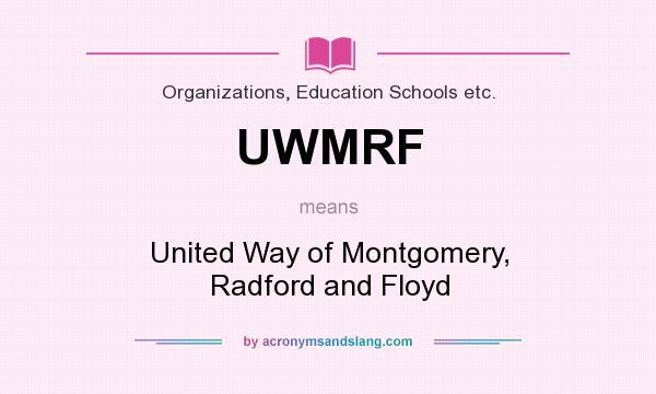 What does UWMRF mean? It stands for United Way of Montgomery, Radford and Floyd