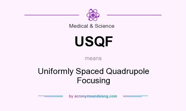 What does USQF mean? It stands for Uniformly Spaced Quadrupole Focusing