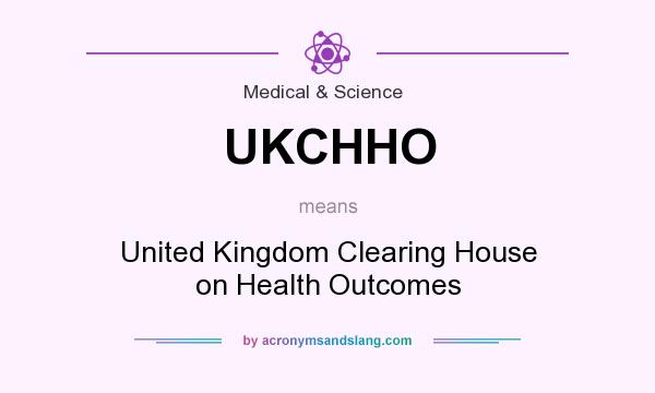 What does UKCHHO mean? It stands for United Kingdom Clearing House on Health Outcomes