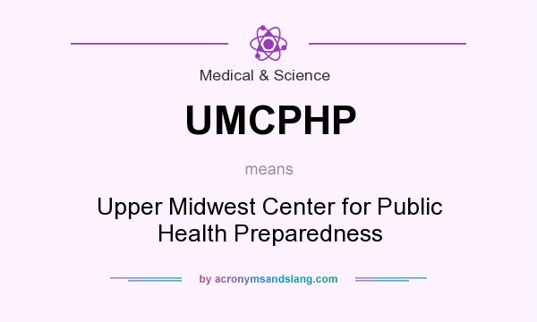 What does UMCPHP mean? It stands for Upper Midwest Center for Public Health Preparedness