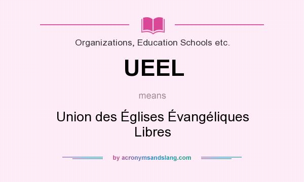 What does UEEL mean? It stands for Union des Églises Évangéliques Libres