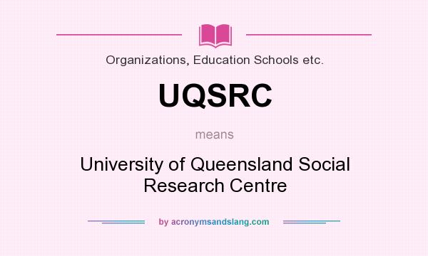 What does UQSRC mean? It stands for University of Queensland Social Research Centre