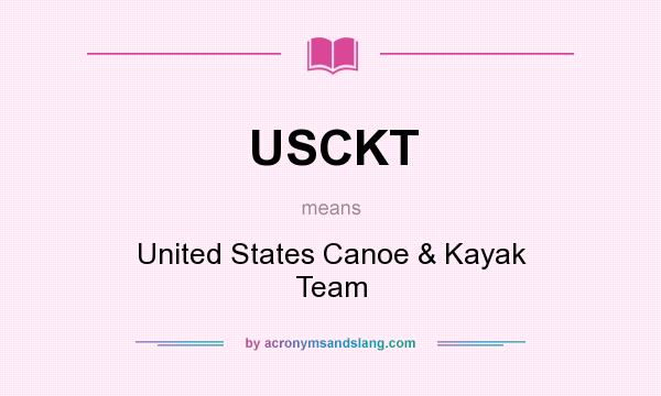 What does USCKT mean? It stands for United States Canoe & Kayak Team