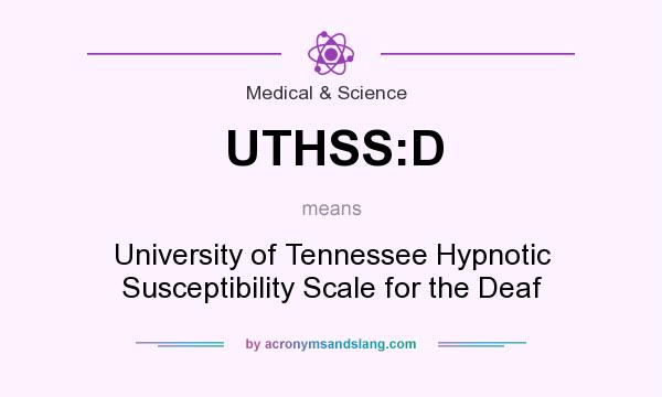 What does UTHSS:D mean? It stands for University of Tennessee Hypnotic Susceptibility Scale for the Deaf