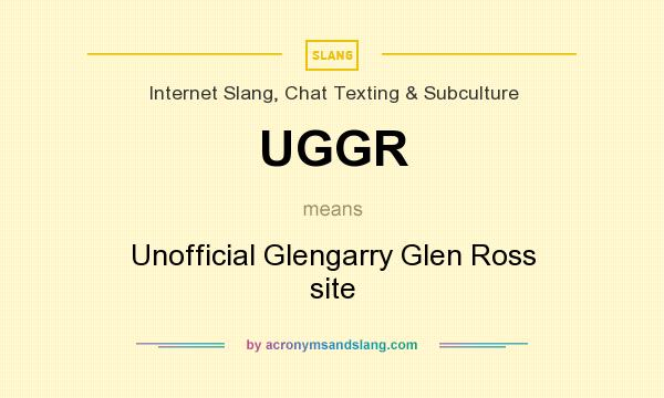 What does UGGR mean? It stands for Unofficial Glengarry Glen Ross site