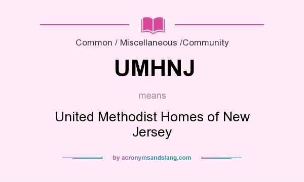 What does UMHNJ mean? It stands for United Methodist Homes of New Jersey