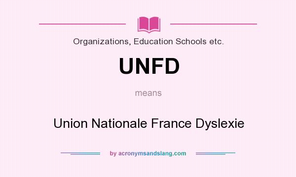 What does UNFD mean? It stands for Union Nationale France Dyslexie