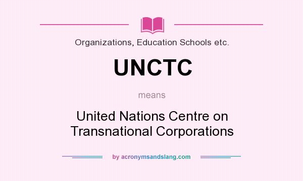 What does UNCTC mean? It stands for United Nations Centre on Transnational Corporations