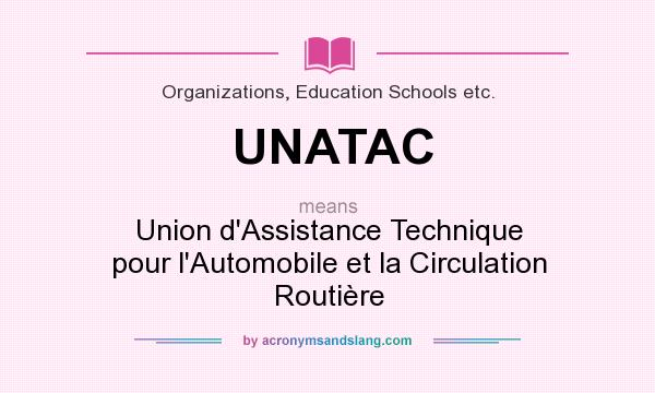 What does UNATAC mean? It stands for Union d`Assistance Technique pour l`Automobile et la Circulation Routière